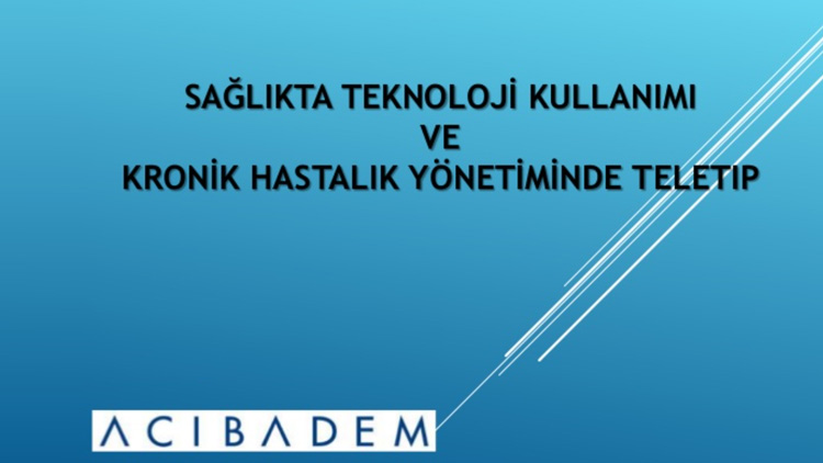Sağlıkta Teknoloji Kullanımı ve Kronik Hastalık Yönetiminde Teletıp | SUNUM
